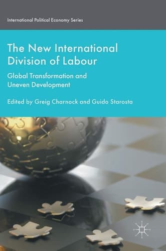 The New International Division of Labour Global Transformation and Uneven Development