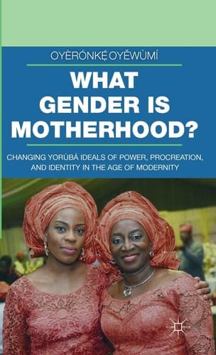 What Gender is Motherhood? Changing Yorùbá Ideals of Power, Procreation, and Identity in the Age of Modernity