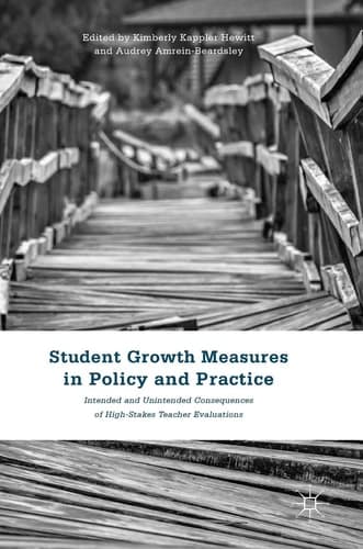 Student Growth Measures in Policy and Practice Intended and Unintended Consequences of High-Stakes Teacher Evaluations