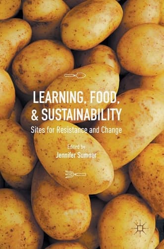 Learning, Food, and Sustainability Sites for Resistance and Change