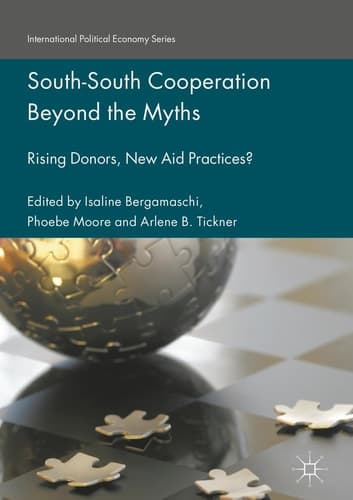 South-South Cooperation Beyond the Myths Rising Donors, New Aid Practices?