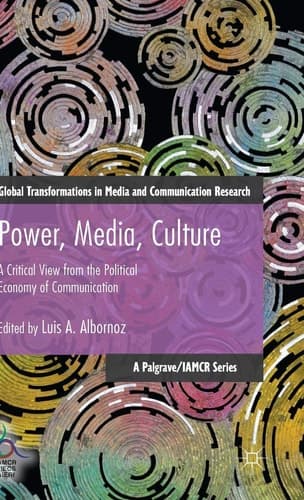 Power, Media, Culture A Critical View from the Political Economy of Communication