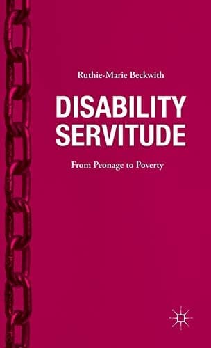 Disability Servitude From Peonage to Poverty