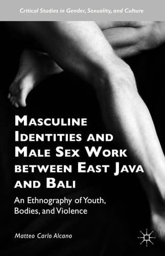 Masculine Identities and Male Sex Work between East Java and Bali An Ethnography of Youth, Bodies, and Violence