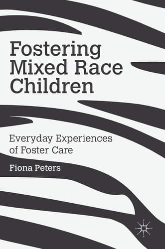 Fostering Mixed Race Children Everyday Experiences of Foster Care