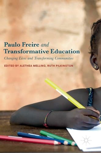 Paulo Freire and Transformative Education Changing Lives and Transforming Communities
