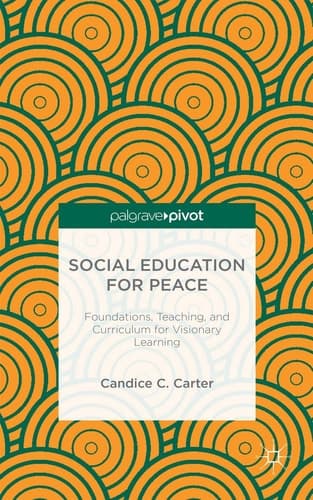Social Education for Peace Foundations, Teaching, and Curriculum for Visionary Learning