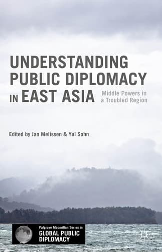 Understanding Public Diplomacy in East Asia Middle Powers in a Troubled Region