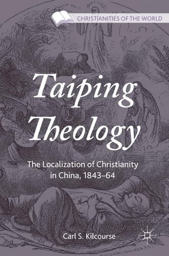 Taiping Theology The Localization of Christianity in China, 1843–64
