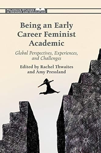 Being an Early Career Feminist Academic Global Perspectives, Experiences and Challenges