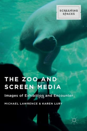 The Zoo and Screen Media Images of Exhibition and Encounter
