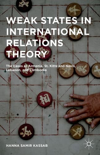 Weak States in International Relations Theory The Cases of Armenia, St. Kitts and Nevis, Lebanon, and Cambodia