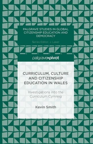 Curriculum, Culture and Citizenship Education in Wales Investigations into the Curriculum Cymreig