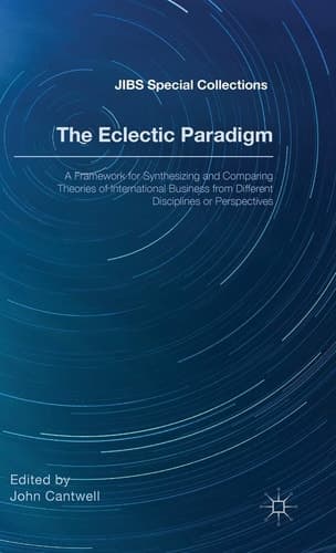 The Eclectic Paradigm A Framework for Synthesizing and Comparing Theories of International Business from Different Disciplines or Perspectives