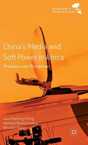 China's Media and Soft Power in Africa Promotion and Perceptions