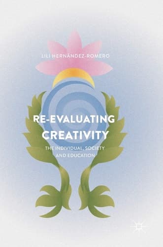 Re-evaluating Creativity The Individual, Society and Education
