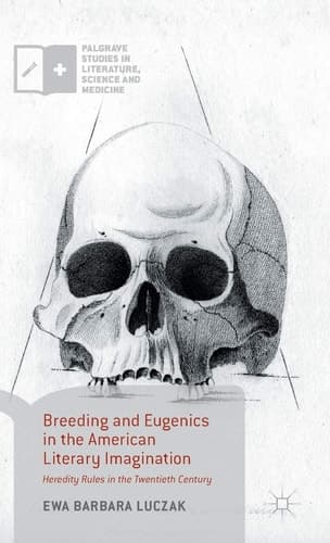 Breeding and Eugenics in the American Literary Imagination Heredity Rules in the Twentieth Century
