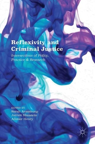 Reflexivity and Criminal Justice Intersections of Policy, Practice and Research