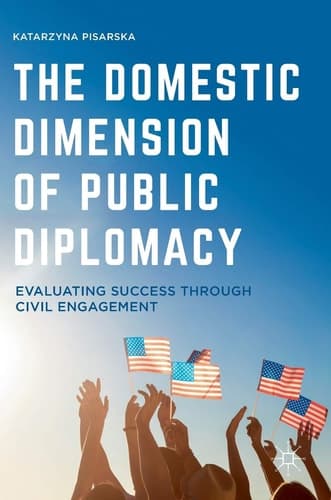 The Domestic Dimension of Public Diplomacy Evaluating Success through Civil Engagement