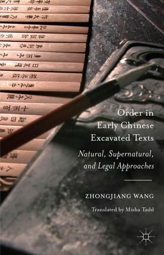 Order in Early Chinese Excavated Texts Natural, Supernatural, and Legal Approaches