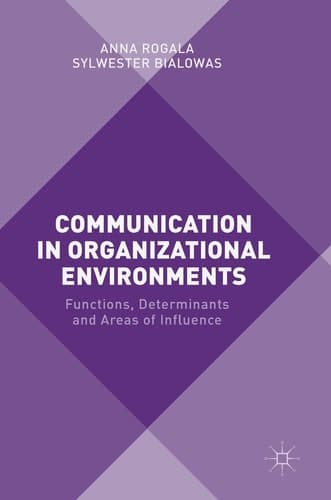 Communication in Organizational Environments Functions, Determinants and Areas of Influence