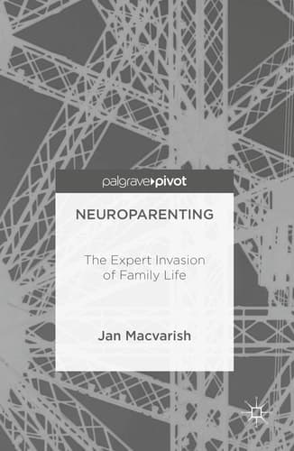 Neuroparenting The Expert Invasion of Family Life