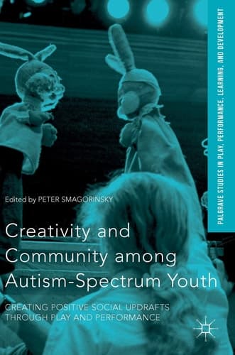 Creativity and Community among Autism-Spectrum Youth Creating Positive Social Updrafts through Play and Performance