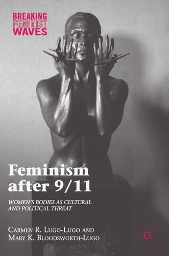 Feminism after 9/11 Women’s Bodies as Cultural and Political Threat