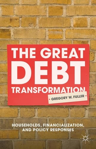 The Great Debt Transformation Households, Financialization, and Policy Responses