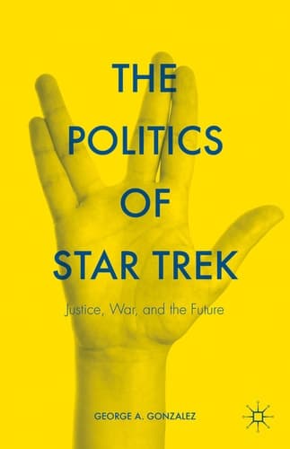 The Politics of Star Trek Justice, War, and the Future