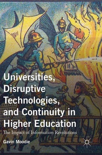 Universities, Disruptive Technologies, and Continuity in Higher Education The Impact of Information Revolutions