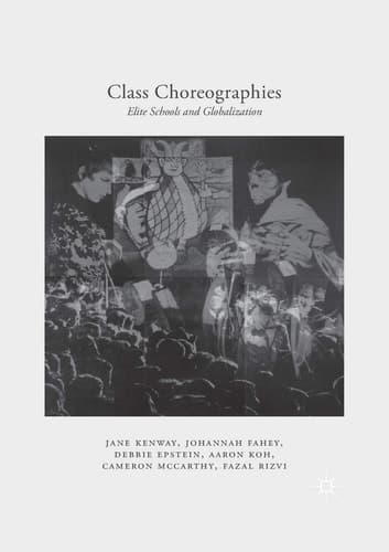 Class Choreographies Elite Schools and Globalization