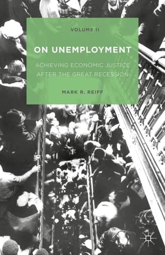 On Unemployment, Volume II Achieving Economic Justice after the Great Recession