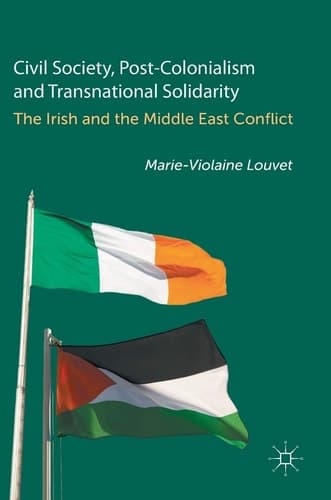 Civil Society, Post-Colonialism and Transnational Solidarity The Irish and the Middle East Conflict