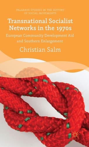 Transnational Socialist Networks in the 1970s European Community Development Aid and Southern Enlargement