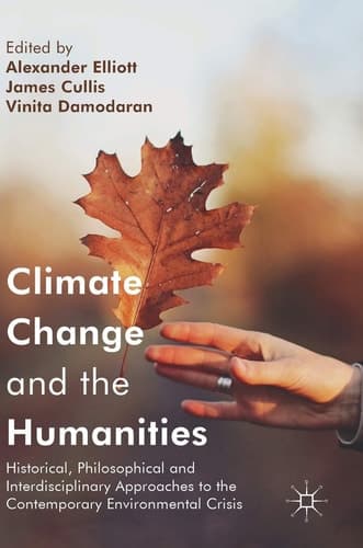 Climate Change and the Humanities Historical, Philosophical and Interdisciplinary Approaches to the Contemporary Environmental Crisis