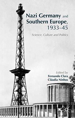 Nazi Germany and Southern Europe, 1933-45 Science, Culture and Politics