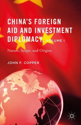 China’s Foreign Aid and Investment Diplomacy, Volume I Nature, Scope, and Origins