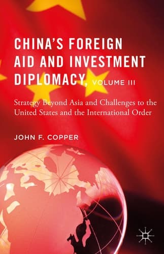 China’s Foreign Aid and Investment Diplomacy, Volume III Strategy Beyond Asia and Challenges to the United States and the International Order