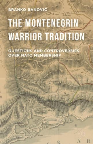 The Montenegrin Warrior Tradition Questions and Controversies over NATO Membership