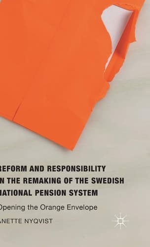 Reform and Responsibility in the Remaking of the Swedish National Pension System Opening the Orange Envelope