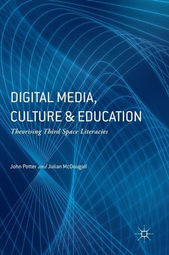 Digital Media, Culture and Education Theorising Third Space Literacies