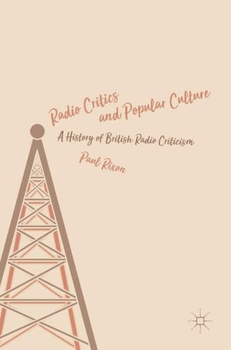 Radio Critics and Popular Culture A History of British Radio Criticism