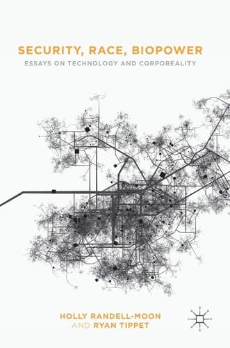 Security, Race, Biopower Essays on Technology and Corporeality