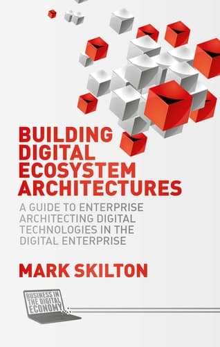 Building Digital Ecosystem Architectures A Guide to Enterprise Architecting Digital Technologies in the Digital Enterprise