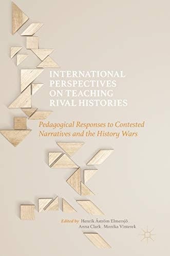 International Perspectives on Teaching Rival Histories Pedagogical Responses to Contested Narratives and the History Wars