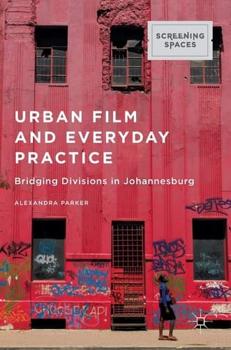 Urban Film and Everyday Practice Bridging Divisions in Johannesburg