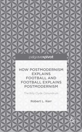 How Postmodernism Explains Football and Football Explains Postmodernism: The Billy Clyde Conundrum