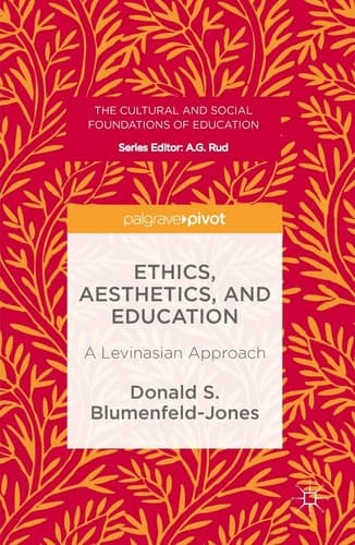 Ethics, Aesthetics, and Education A Levinasian Approach