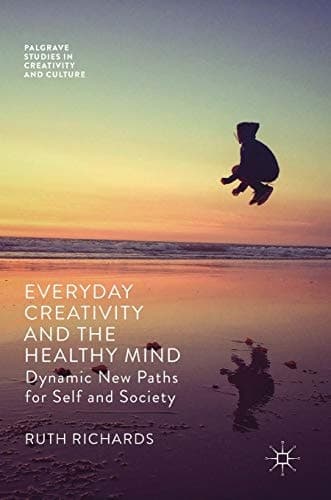 Everyday Creativity and the Healthy Mind Dynamic New Paths for Self and Society